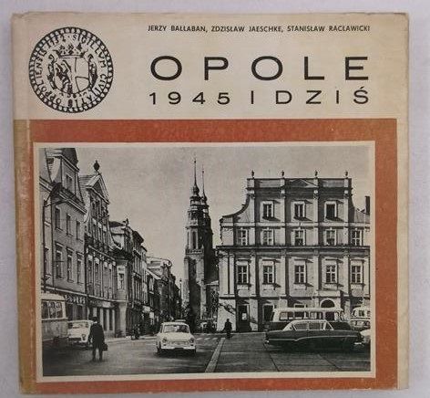 Opole 1945 i dziś