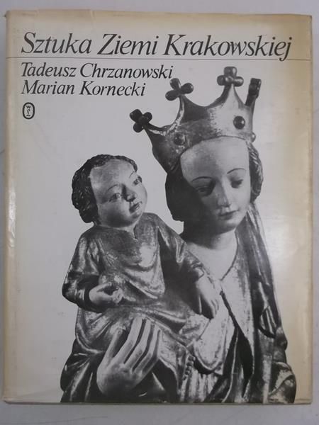 Chrzanowski Tadeusz - Sztuka Ziemii Krakowskiej