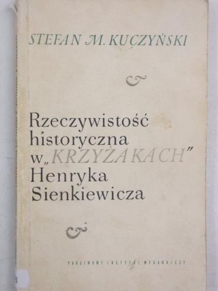 Kuczyński Stefan M. - Rzeczywistość historyczna w "Krzyżakach" Henryka Sienkiewicza
