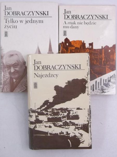 Dobraczyński Jan - Tylko w jednym życiu / Najeźdźcy / A znak nie będzie mu dany