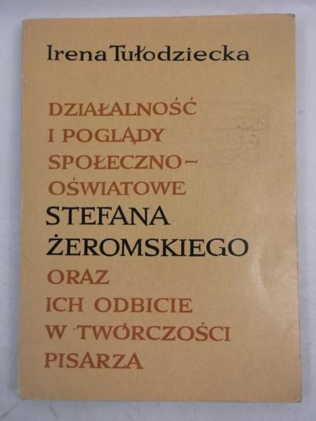 Działalność i poglądy społeczno-oświatowe Stefana Żeromskiego oraz ich odbicie w twórczości pisarza