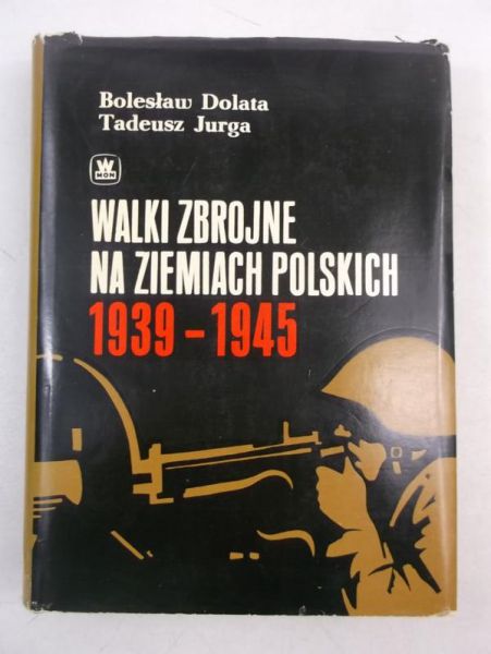Dolata Bolesław - Walki zbrojne na ziemiach polskich 1939-1945
