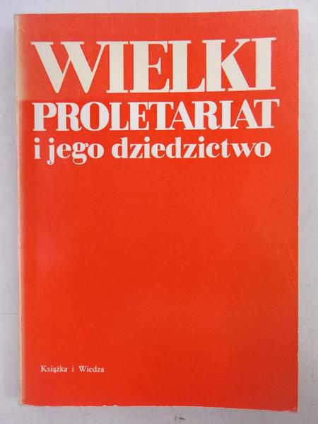Wielki proletariat i jego dziedzictwo