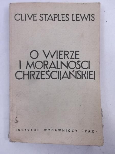 Lewis Staples Clive - O wierze i moralności chrześcijańskiej