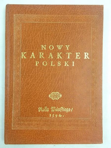 Nowy karakter polski,  reprint z 1594 r.
