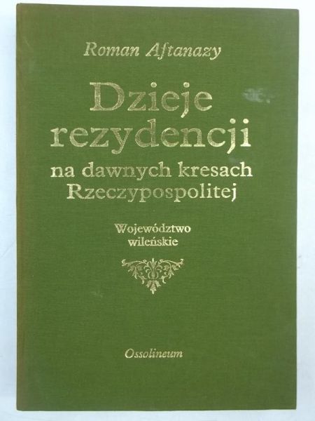 Aftanazy Roman - Dzieje rezydencji na dawnych kresach Rzeczypospolitej, Tom-IV