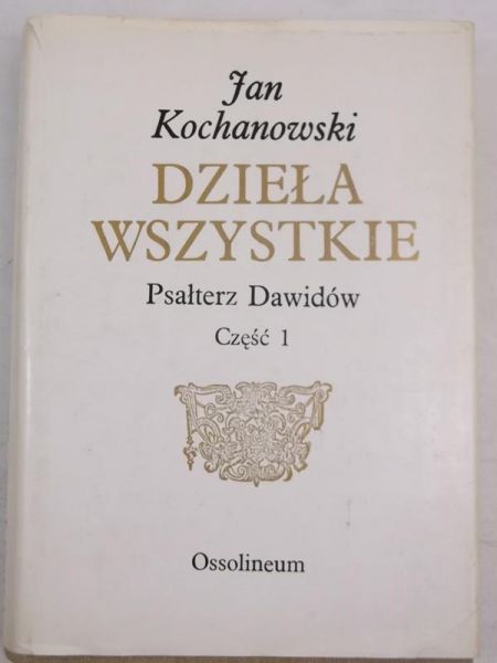 Dzieła wszystkie. Psałterz Dawidów, Część 1