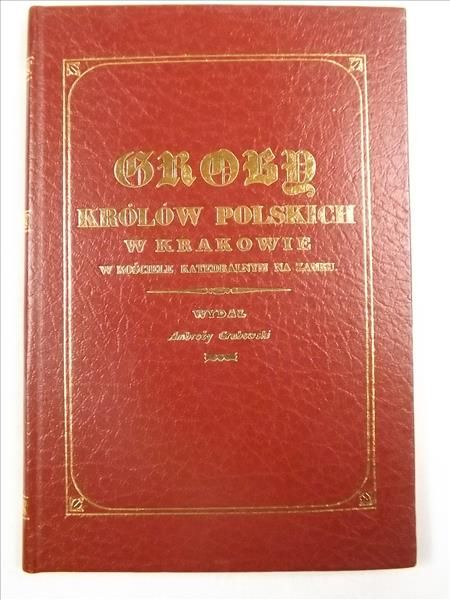 Groby królów polskich w Krakowie, reprint z 1835 r.