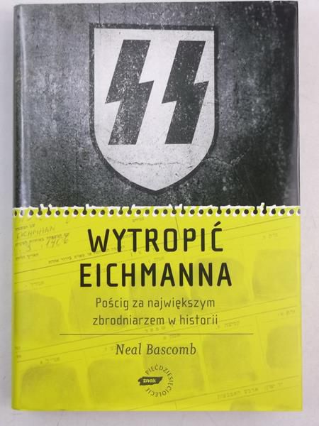 Bascomb Neal  - Wytropić Eichmanna. Pościg za największym zbrodniarzem w historii