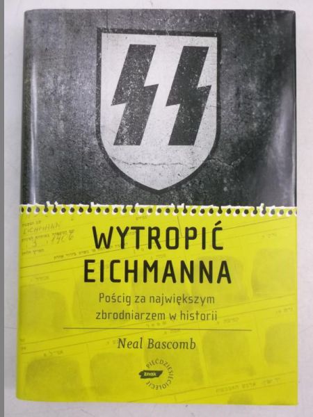 Bascomb Neal - Wytropić Eichmanna.  Pościg za największym zbrodniarzem w historii