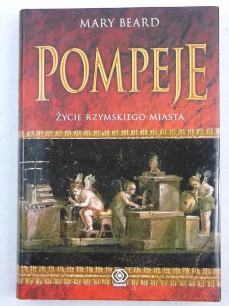 Pompeje. Życie rzymskiego miasta