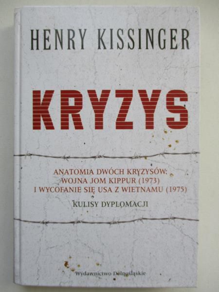 Kissinger Henry  -  Kryzys. Anatomia dwóch kryzysów : wojna Jom Kippur (1973) i wycofanie się USA z Wietnamu (1975)