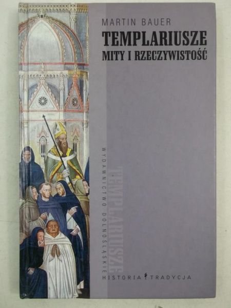 Bauer Martin -  Templariusze, mity i rzeczywistość