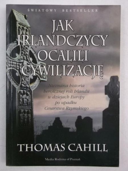Cahill Thomas - Jak Irlandczycy ocalili cywilizację