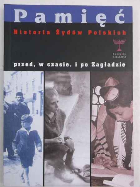Pamięć. Historia Żydów w Polsce przed, w czasie i po zagładzie