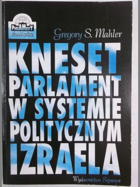 Mahler Gregory S. - Kneset parlament w systemie politycznym Izraela