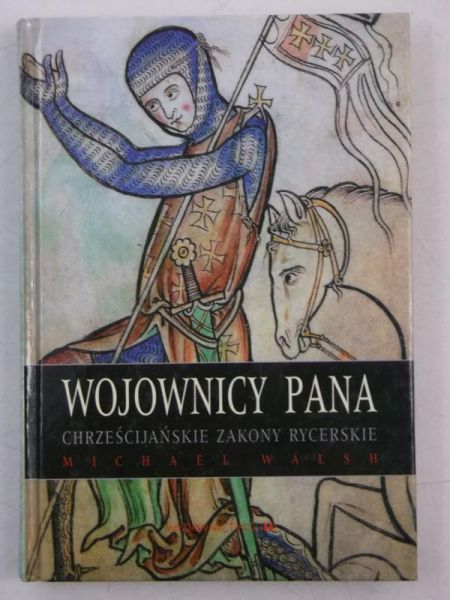 Wojownicy Pana. Chrześcijańskie zakony rycerskie