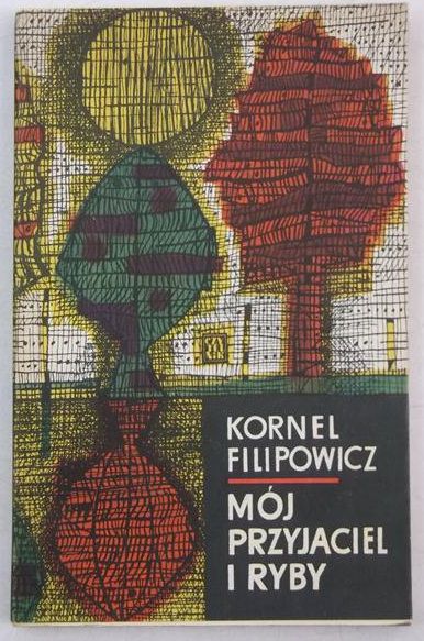 Filipowicz Kornel - Mój przyjaciel i ryby