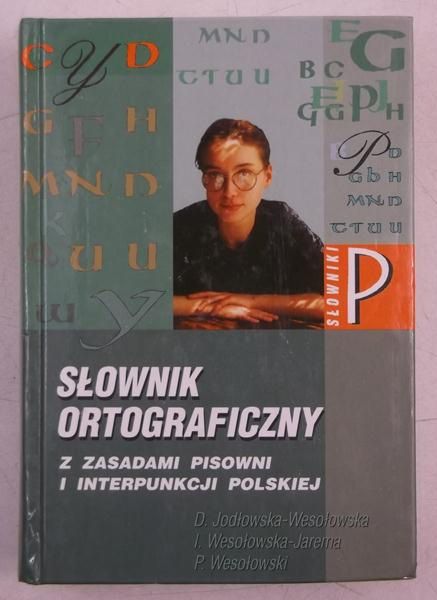 Jodłowska-Wesołowska Danuta - Słownik ortograficzny z zasadami pisowni i interpunkcji polskiej