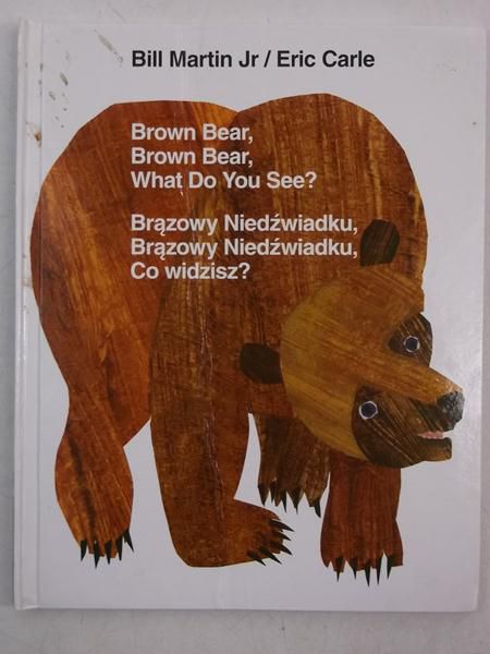 Carle Eric - Brązowy Niedźwiadku, Brązowy Niedźwiadku, Co widzisz?