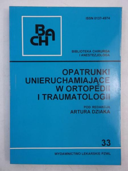 Dziaka Artur (red.) - Opatrunki unieruchamiające w ortopedii i traumatologii
