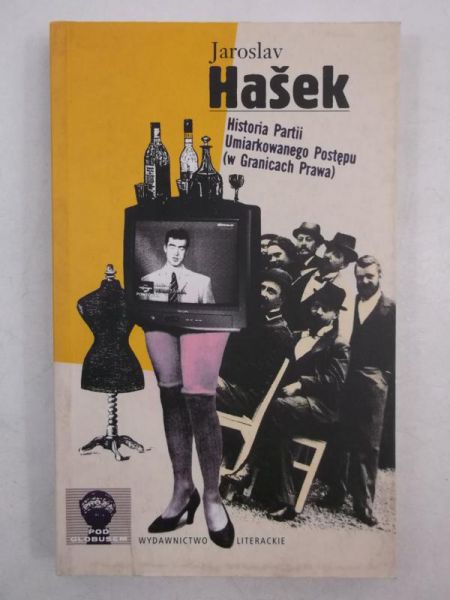 Hasek Jaroslav - Historia Partii Umiarkowanego Postępu ( w Granicach Prawa)