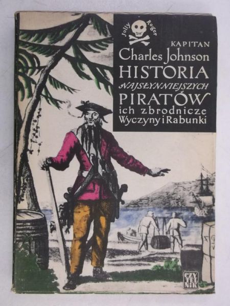 Johnson Charles - Historia najsłynniejszych piratów, ich zbrodnicze Wyczyny i Rabunki