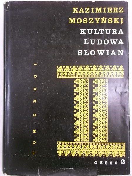 Moszyński Kazimierz - Kultura ludowa Słowian, tom II, cz. 2
