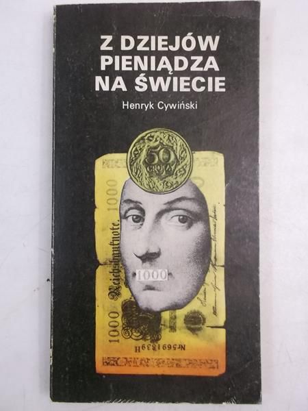 Cywiński Henryk - Z dziejów pieniądza na świecie