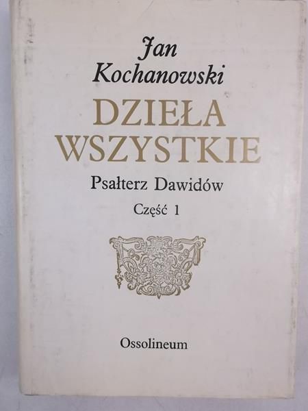 Dzieła wszystkie. Psałterz Dawidów, cz. 1