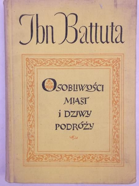 Battuta Ibn - Osobliwości miast i dziwy podróży