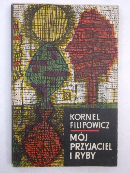Filipowiecz Kornel - Mój przyjaciel i ryby