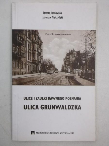 Ulice i zaułki dawnego Poznania Ulica Grunwaldzka