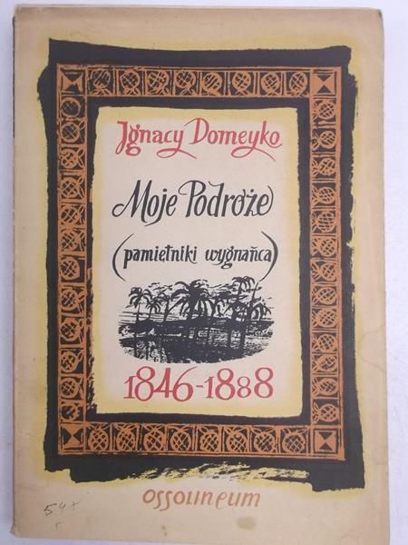 Moje Podróże (pamiętniki wygnańca) 1846-1888