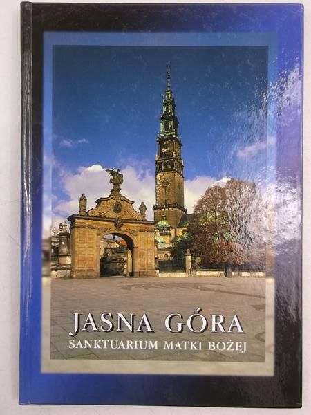 Jasna Góra. Sanktuarium Matki Bożej