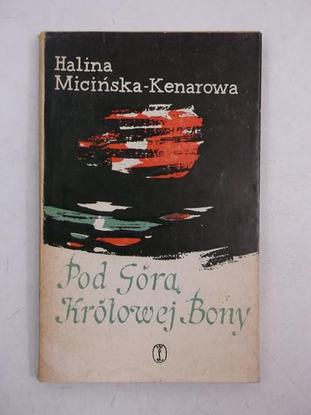 Micińska-Kenarowa Halina - Pod Górą Królowej Bony