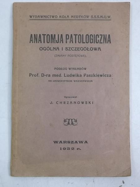 Chrzanowski J. (opr.) - Anatomja patologiczna ogólna i szczegółowa, 1932 r.
