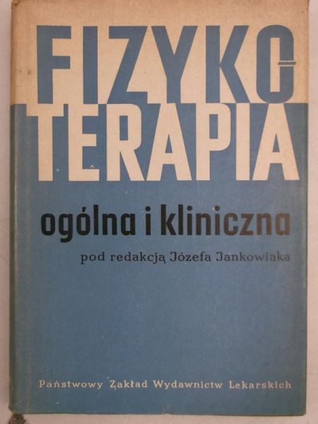 Jankowiak Józef (red.) - Fizykoterapia ogólna i kliniczna