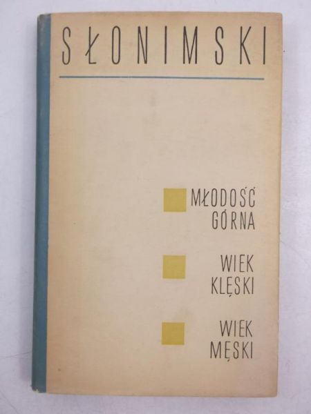 Słonimski Antoni - Młodość górna, wiek klęski, wiek męski