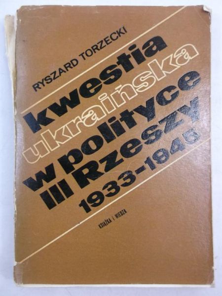 Torzecki Ryszard - Kwestia ukraińska w polityce III Rzeszy 1933-1945