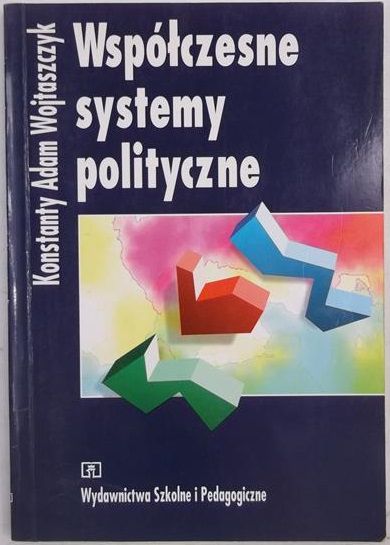 Wojtaszczyk Konstanty Adam - Współczesne systemy polityczne
