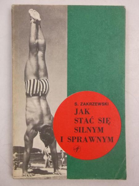 Zakrzewski Stanisław - Jak stać się silnym i sprawnym