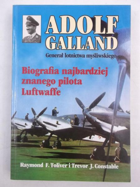 Adolf Galland. Generał lotnictwa myśliwskiego