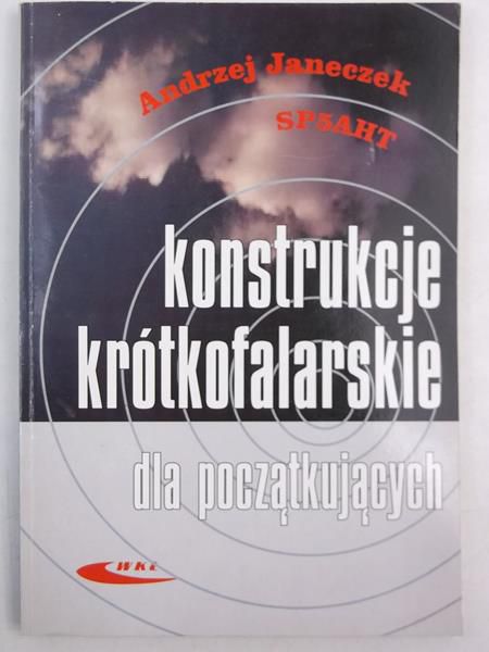 Janeczek Andrzej - Konstrukcje krótkofalarskie dla początkujących
