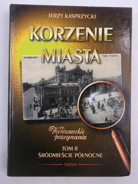 Korzenie Miasta. Śródmieście Północne, Tom II