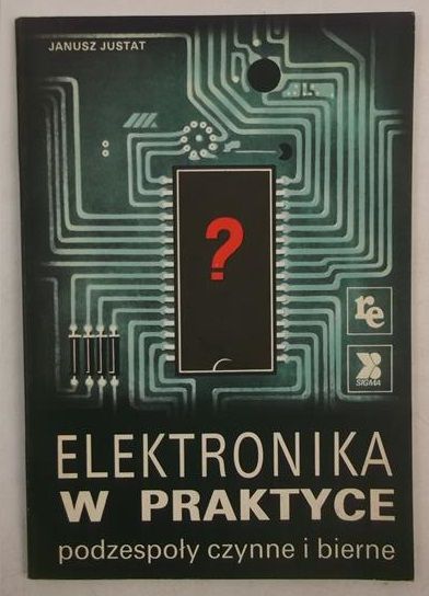 Elektronika w praktyce. Podzespoły czynne i bierne
