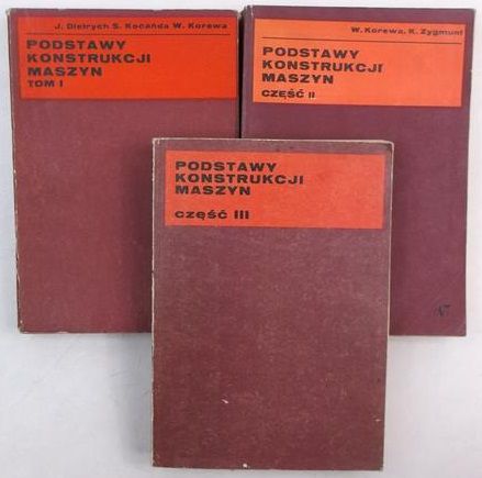 Korewa Witold, Dietrych Janusz,   - Podstawy konstrukcji maszyn, cz. I-III