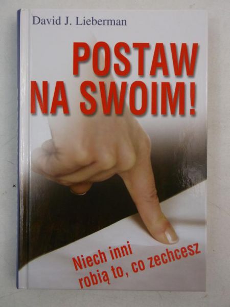 Postaw na swoim. Niech inni robią to, co zechcesz