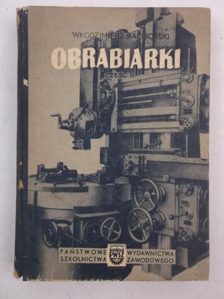 Raciborski Włodzimierz - Obrabiarki, część II