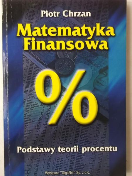 Chrzan Piotr - Matematyka Finansowa. Podstawy teorii procentu